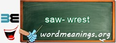 WordMeaning blackboard for saw-wrest